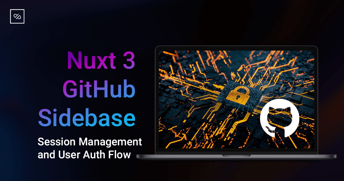 User Auth and Session Management in Nuxt 3 with @sidebase/nuxt-auth and GitHub