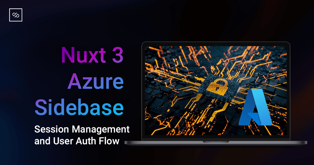 User Auth and Session Management in Nuxt with @sidebase/nuxt-auth and Azure AD OAuth 2.0